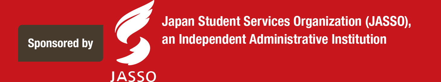 Sponsored by Japan Student Services Organization (JASSO), an Independent Administrative Institution